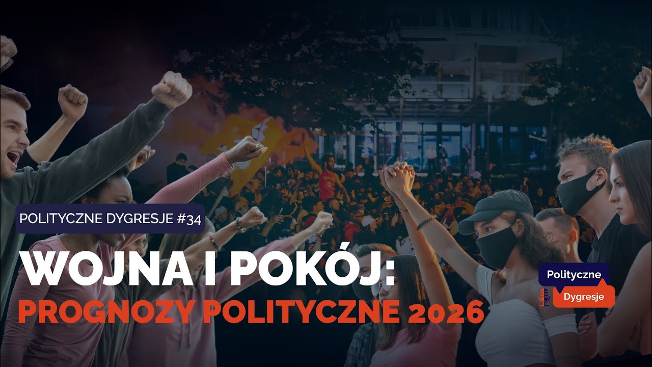 Polityczne Dygresje #34 - Wojna i pokój - prognozy polityczne 2026