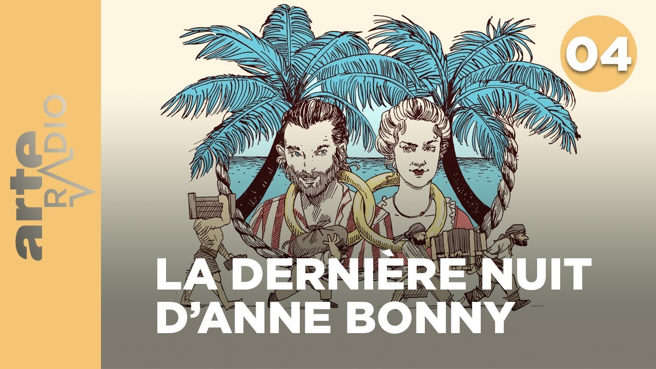 La derni&egrave;re nuit d'Anne Bonny (4/9) - ARTE Radio Podcasts