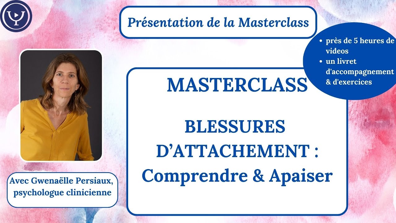 Présentation de la Masterclass : Guérir ses blessures d'attachement, avec Gwenaëlle Persiaux