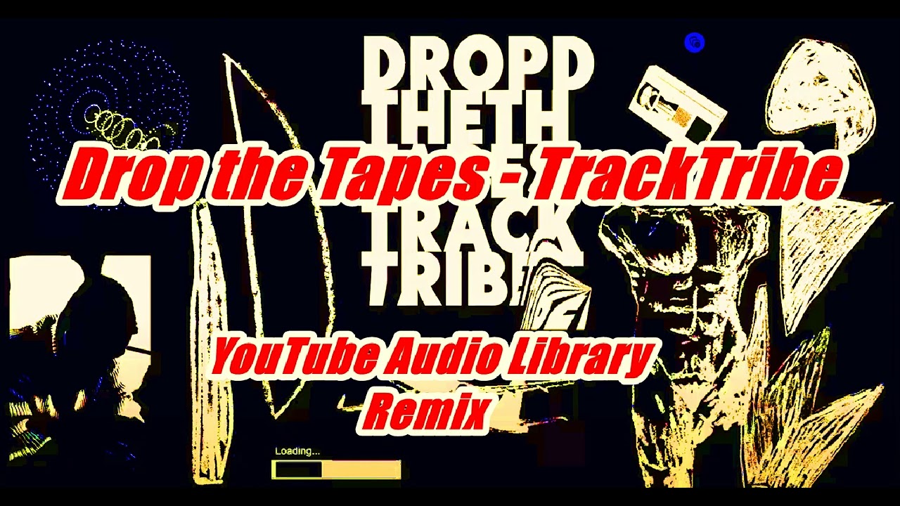 「Drop the Tapes - TrackTribe」YouTube Audio Library  Remix