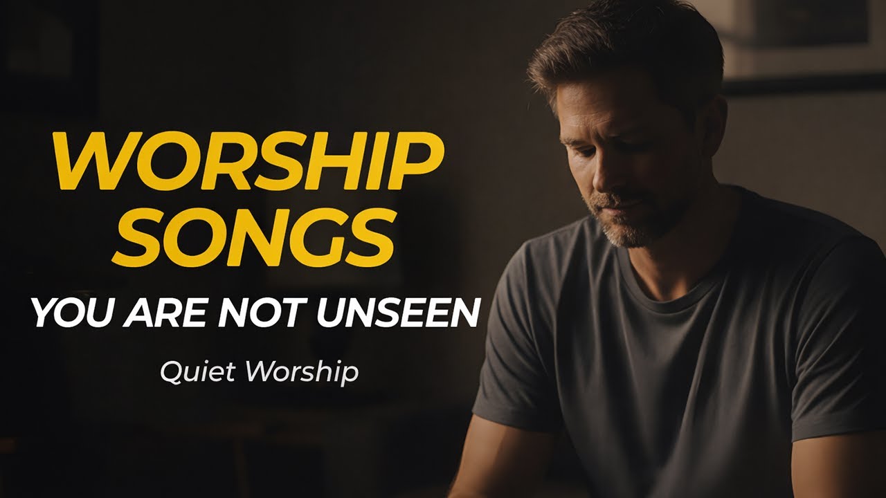 Worship Songs – You Are Not Unseen | When Faith Has No Answers