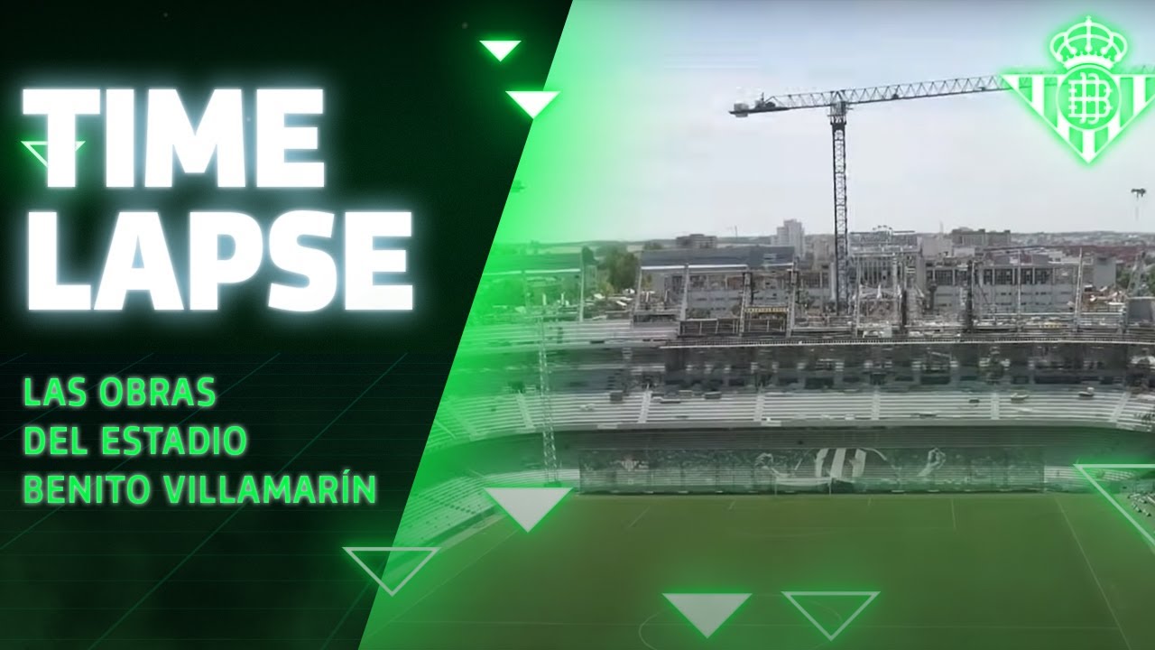 Espectacular Time-lapse de las obras del Estadio Benito Villamarín