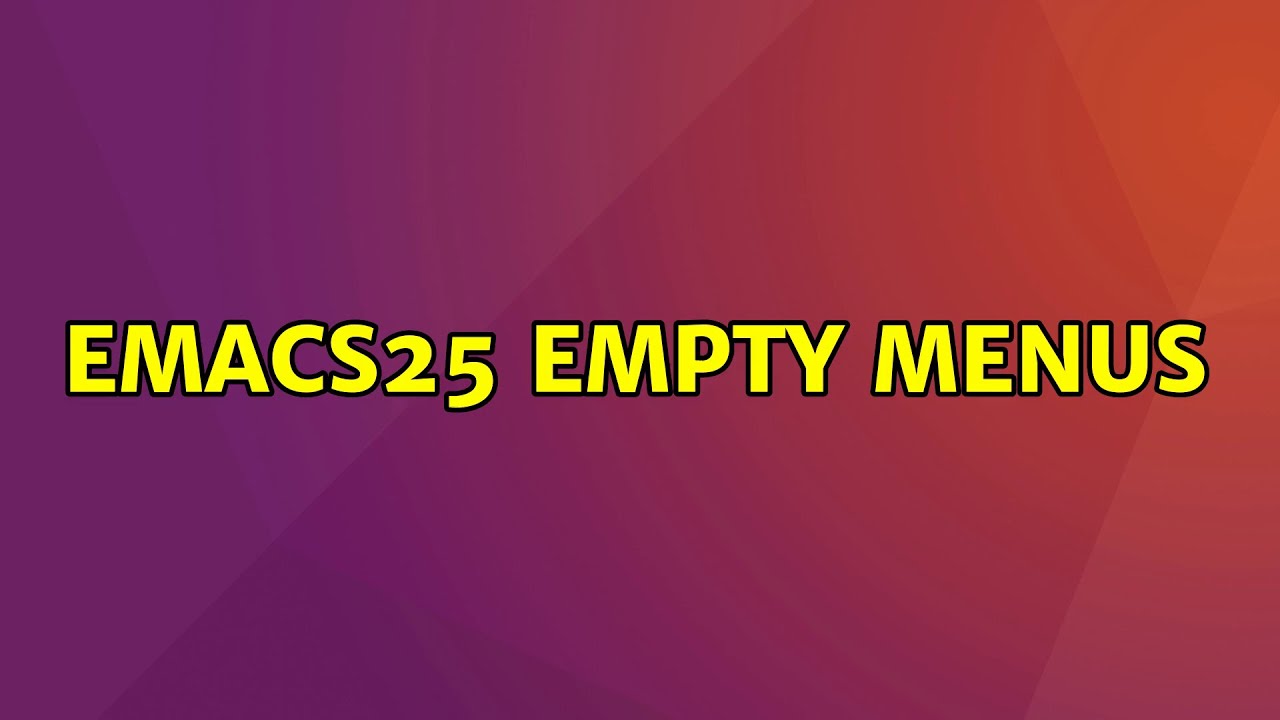 Ubuntu: Emacs25 Empty Menus