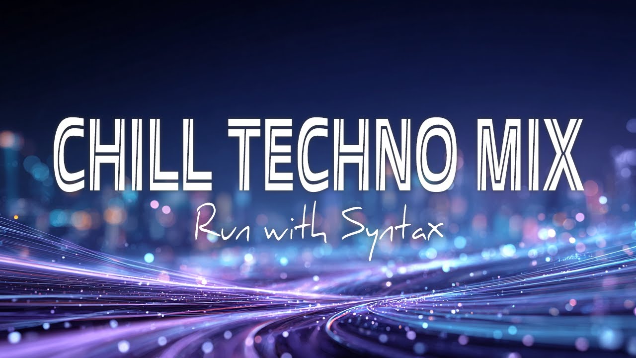 [ #78 Chill Techno Mix 🔧 ] Run with Syntax — 8 Tracks of Speed, Structure, and Flow