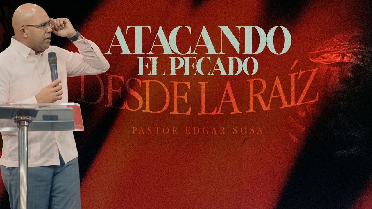 Edgar Sosa | Atacando el pecado desde la raíz | Triunfadores en Cristo