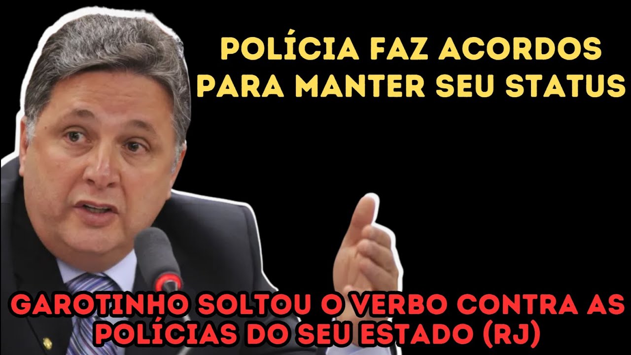 Polícia no RJ faz acordo por cima, diz ex Governador Garotinho