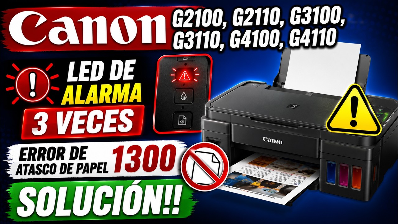Canon G2100, G2110, G3100, G3110, G4100, G4110. Led de alarma 3 veces. Error de Atasco de Papel 1300