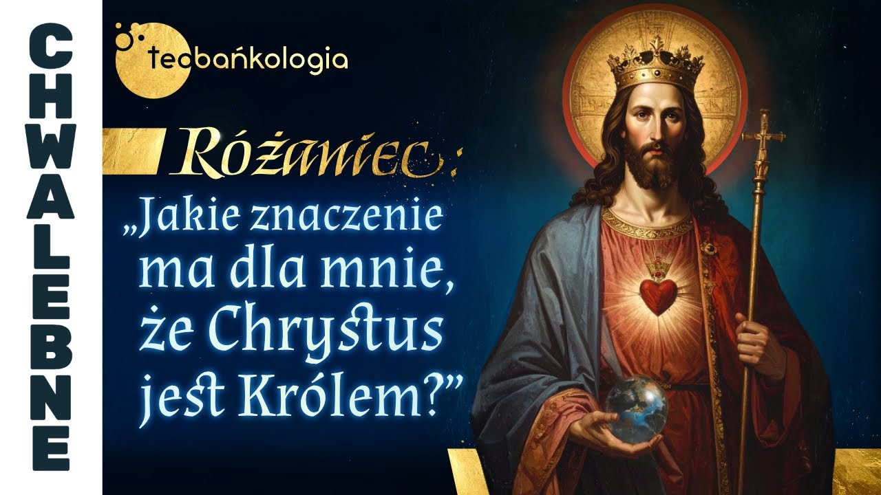 23.11.2025 godz. 20.30 niedziela R&oacute;żaniec-Jakie znaczenie ma dla mnie, że Chrystus jest Kr&oacute;lem