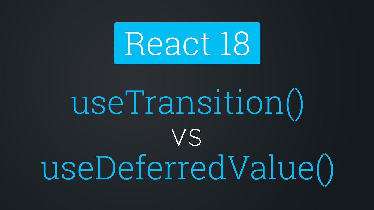 useTransition() против useDeferredValue | React 18