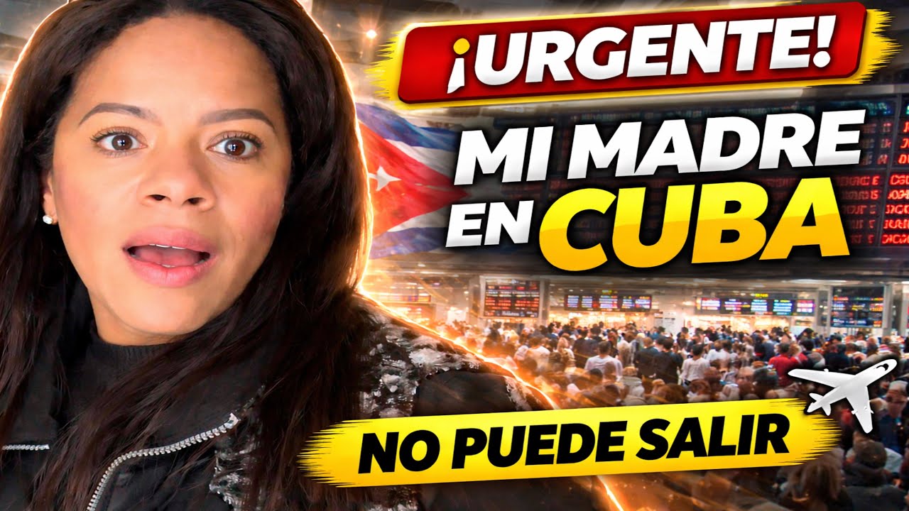 ¡URGENTE! Tengo que SACAR a mi MADRE de CUBA… CAOS en LA HABANA y VUELOS CANCELADOS 😰🇨🇺✈️