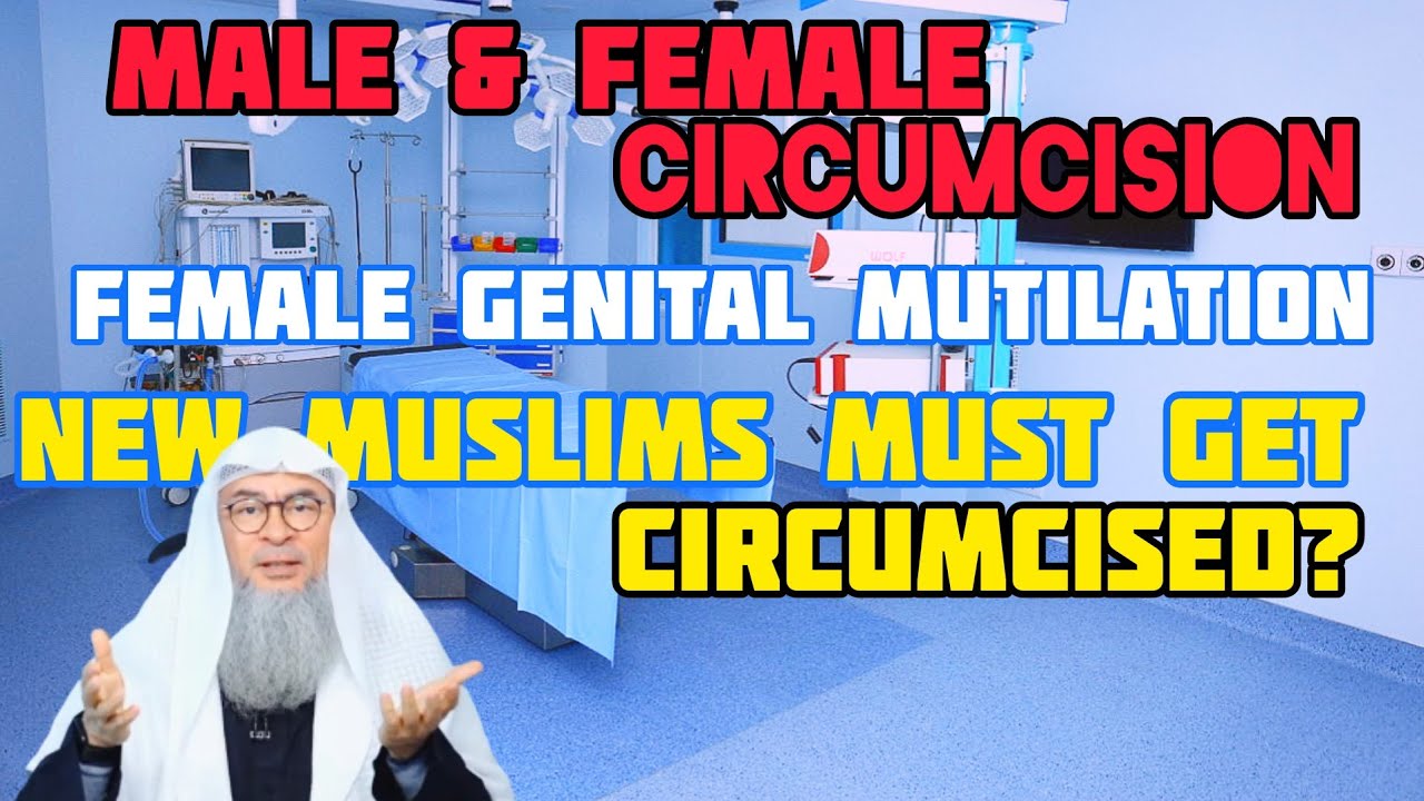 Male & female circumcision, female genital mutilation Must new muslims get circumcised Assimalhakeem