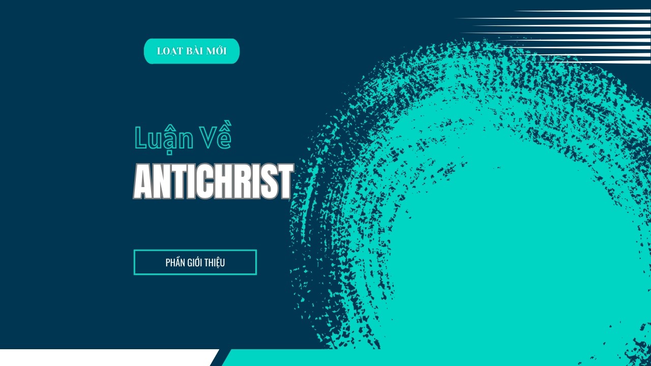 Bài 1: GIỚI THIỆU | LUẬN VỀ ANTICHRIST || MSB