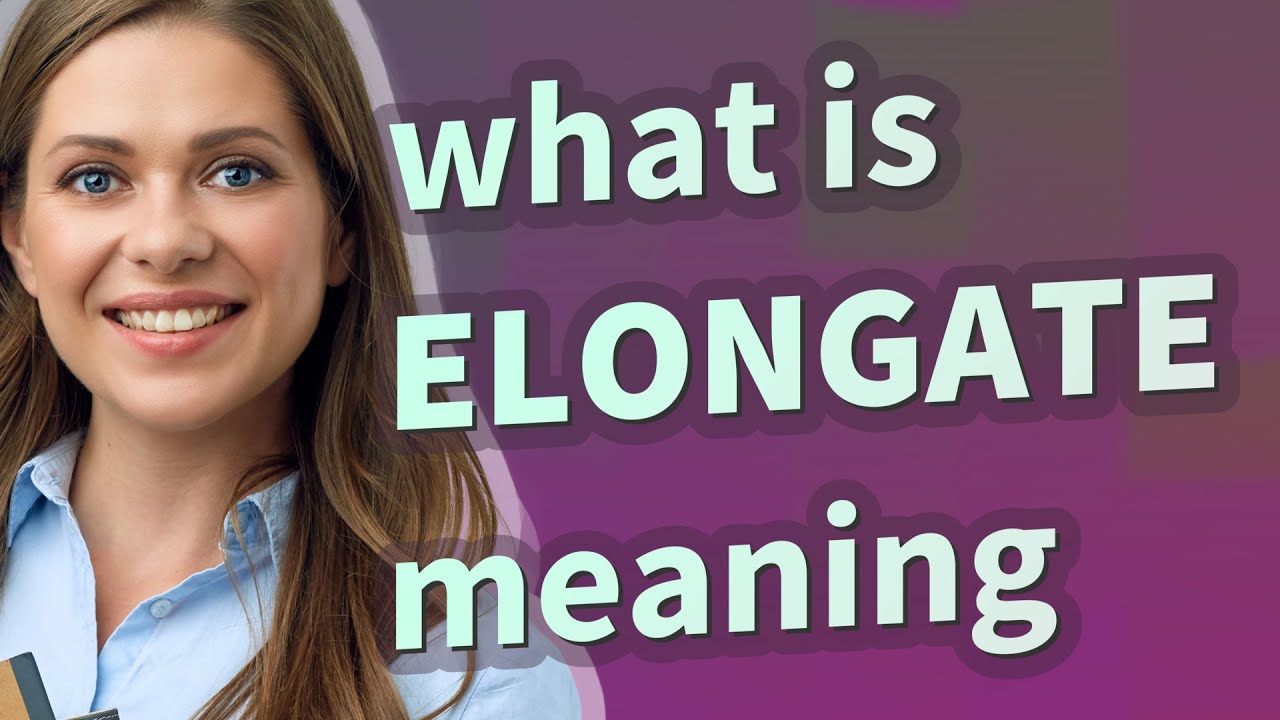Elongate | meaning of Elongate