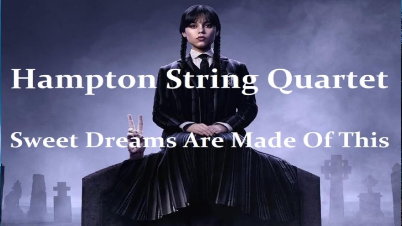 HAMPTON STRING QUARTET: Sweet Dreams Are Made Of This (WEDNESDAY SEASON 2 SOUNDTRACK) 2 X 08.