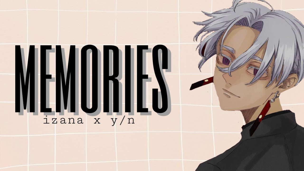 Memories//(Y/N X Izana) part 1