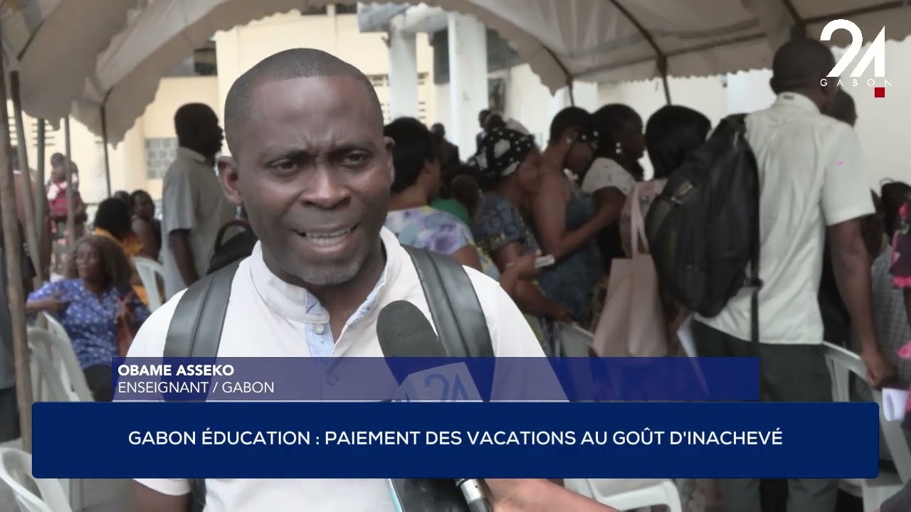 GABON ÉDUCATION : PAIEMENT DES VACATIONS AU GOÛT D'INACHEVÉ.