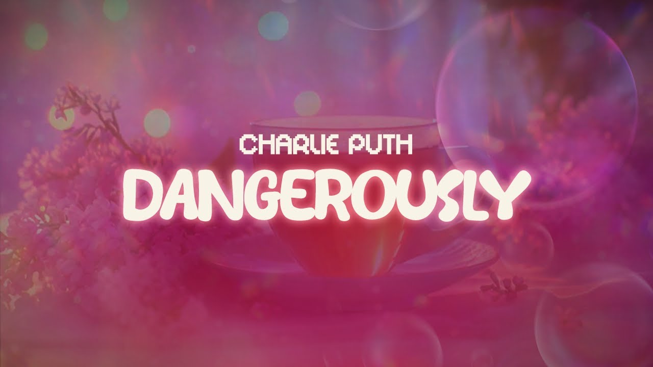 charlie puth ✨ dangerously ✨ ~ lyrics