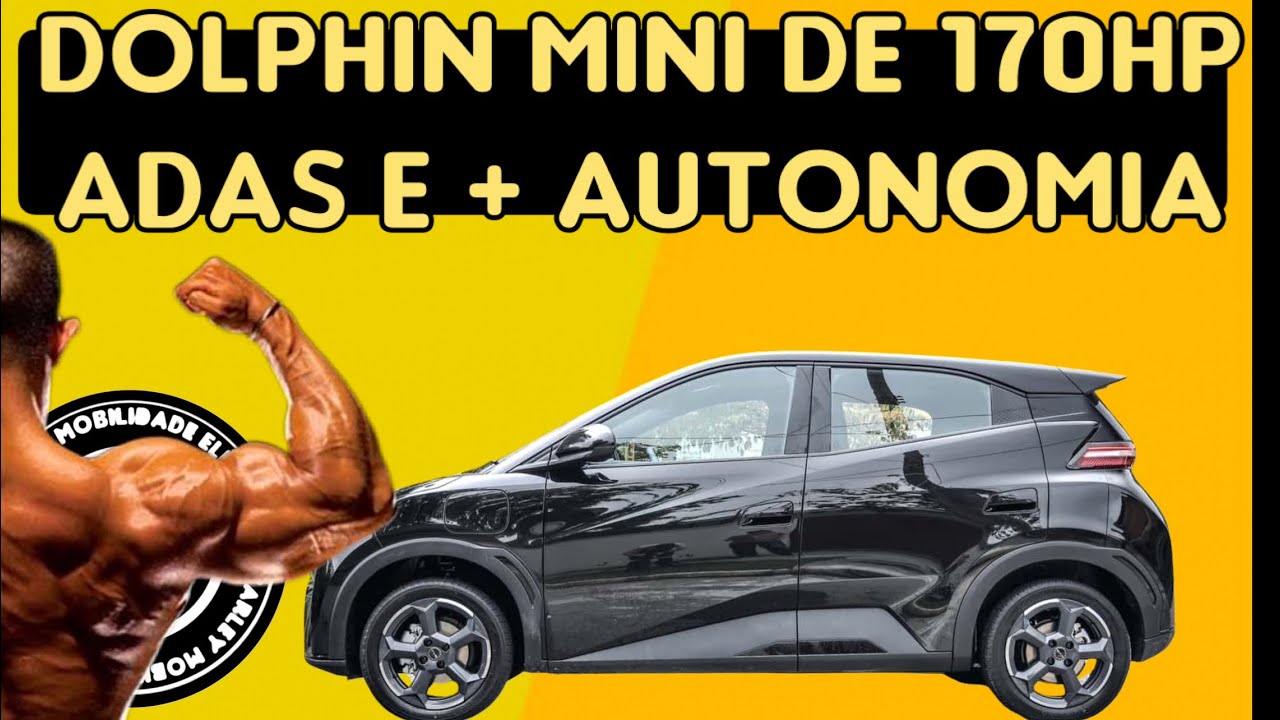 🚨DOLPHIN MINI COM 170 HP, ADAS E MAIOR AUTONIMIA ESTÁ CHEGANDO 