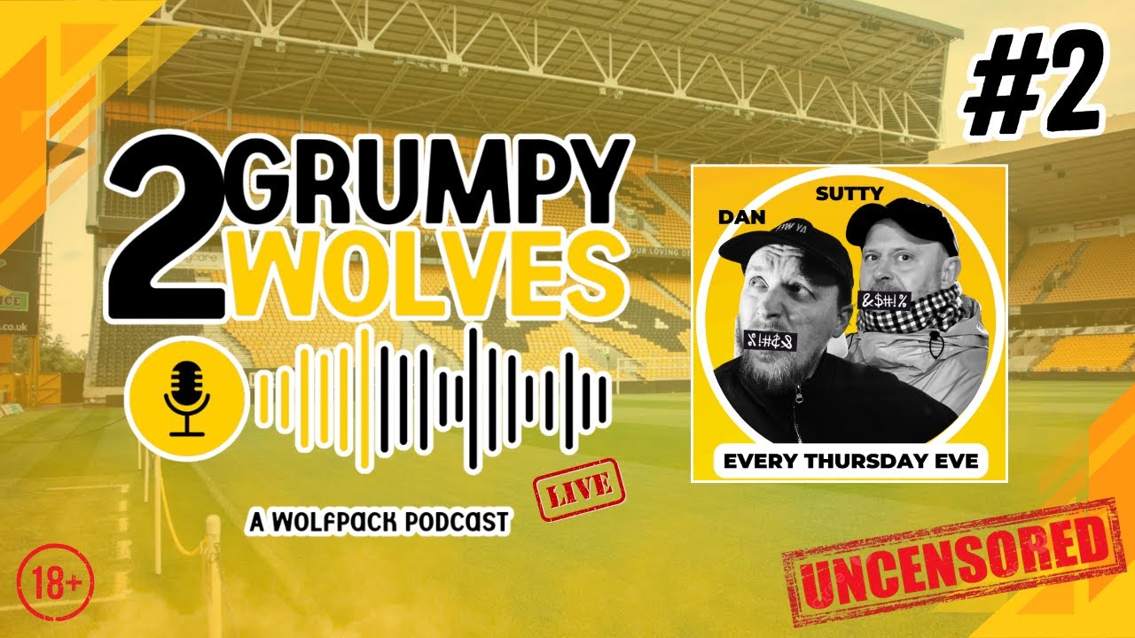 2 GRUMPY WOLVES 🐺🐺 | EPISODE 2 - CHELSEA LOSS/FOREST SNOOZE FEST (18+)