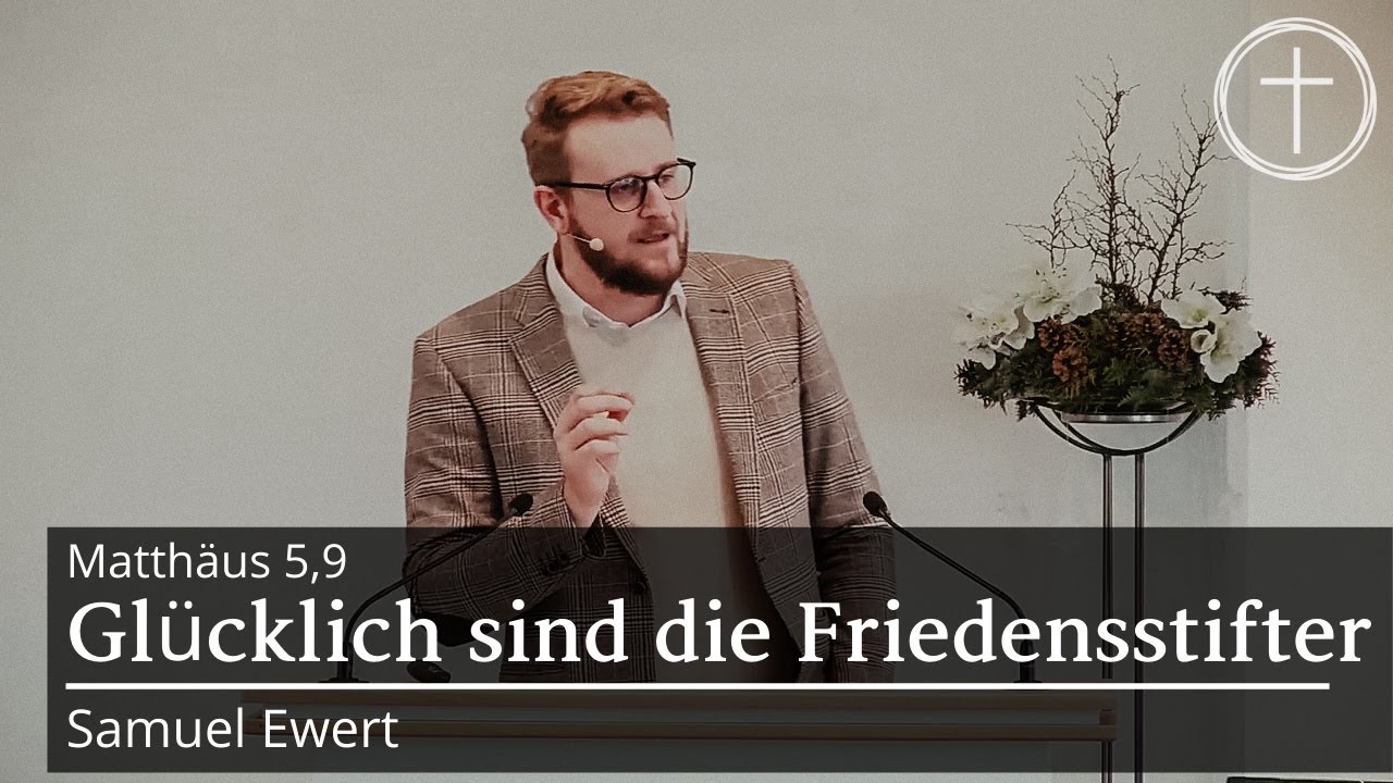 Glücklich sind die Friedensstifter (Matthäus 5,9) | Predigt
