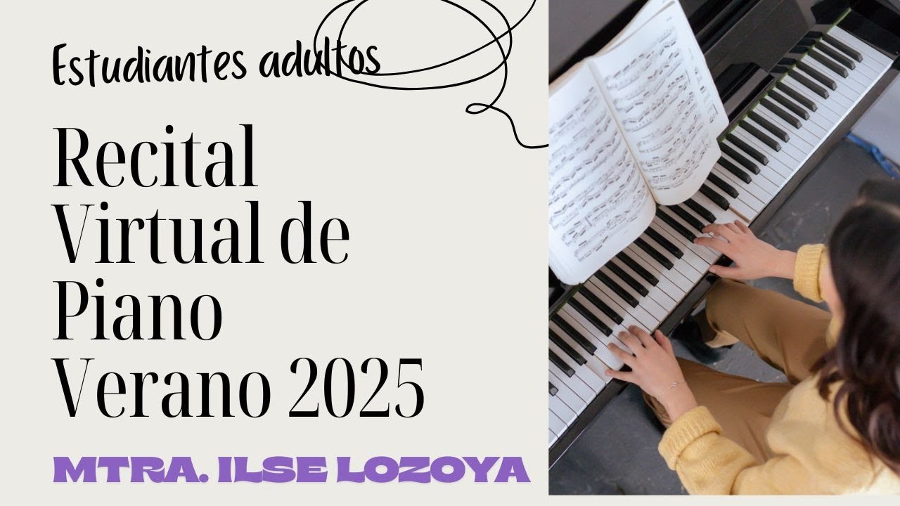 Recital de Piano Virtual de Verano  2025 - Estudiantes adultos- Mtra. Ilse Lozoya