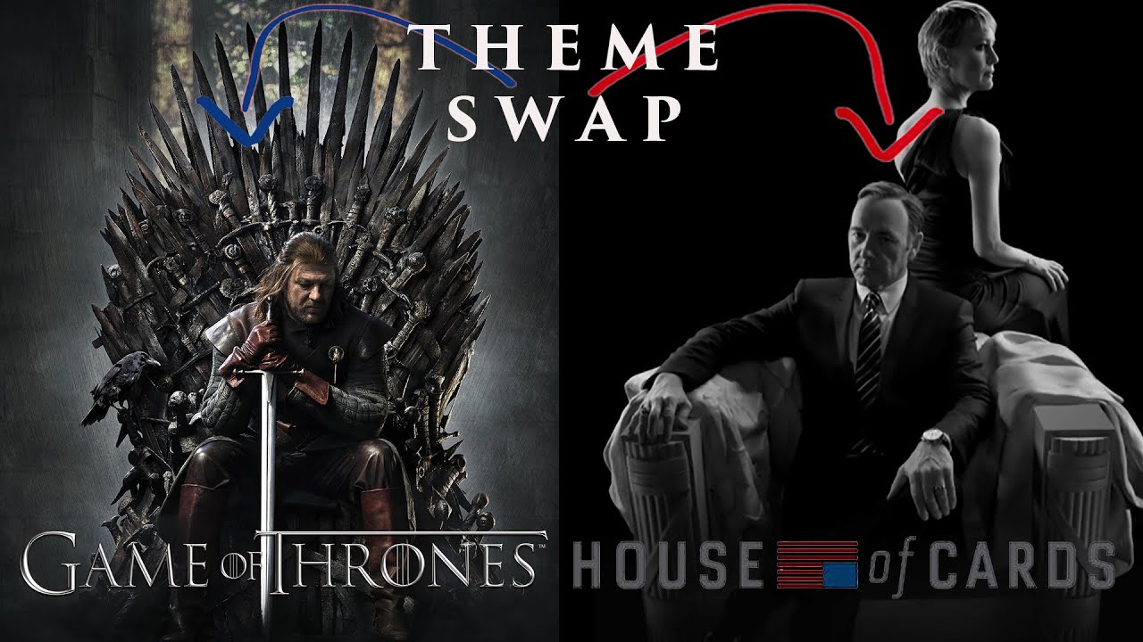 THEME SWAP: Game of Thrones/House of Cards