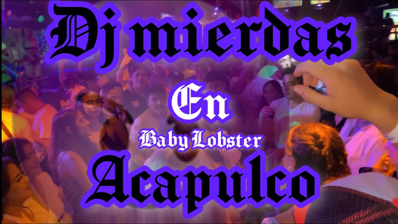 Dj Mierdas - Capituló 3 tocando en el baby Lobster ACAPULCO Ft Dj Arkylinn