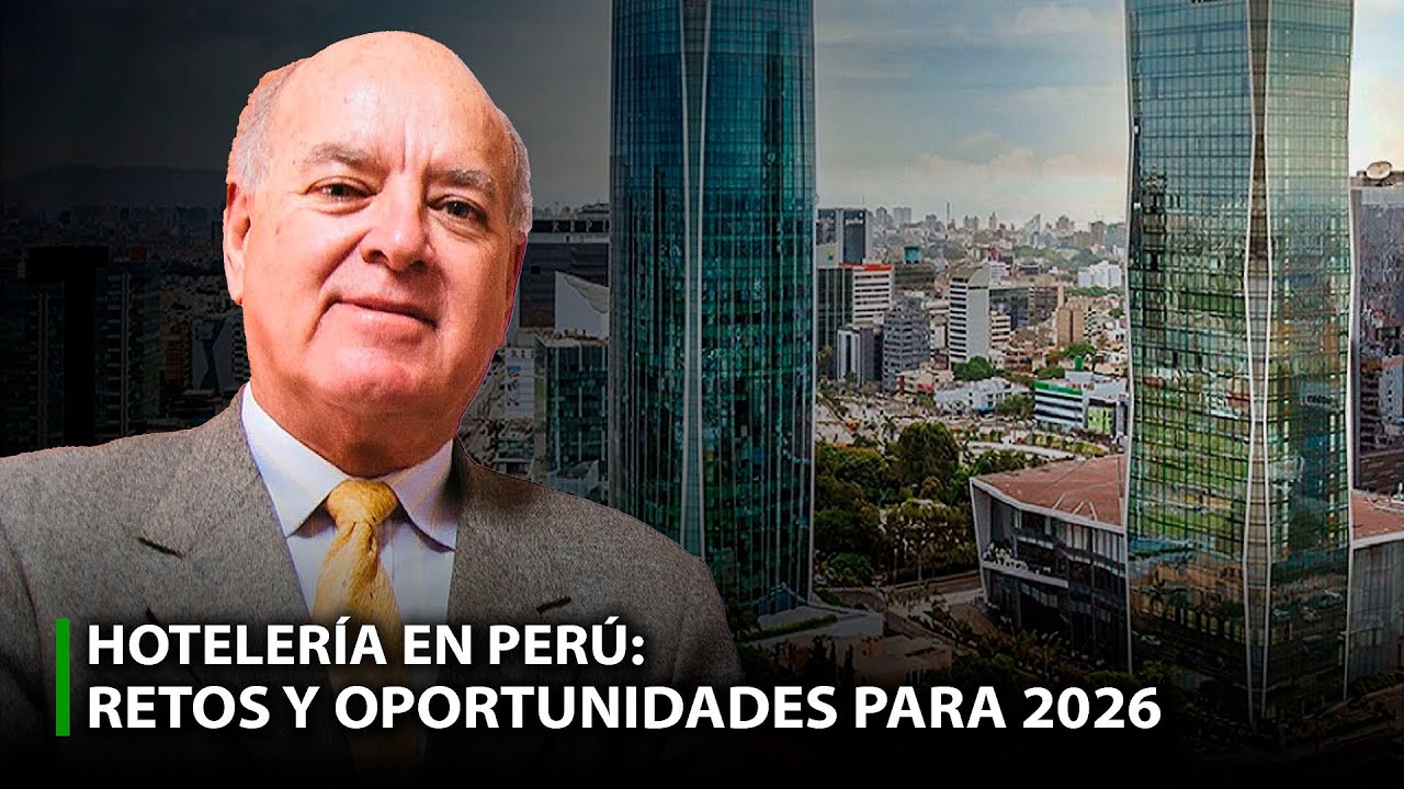 HOTELER&Iacute;A EN PER&Uacute;: RETOS Y OPORTUNIDADES PARA 2026