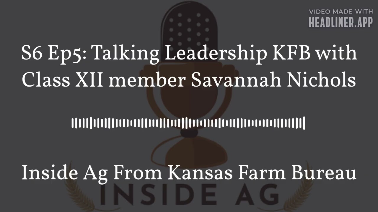 Inside Ag From Kansas Farm Bureau - S6 Ep5: Talking Leadership KFB with Class XII member...