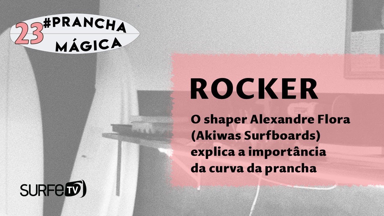 Prancha Mágica #23 - Rocker: a importância da curva da prancha