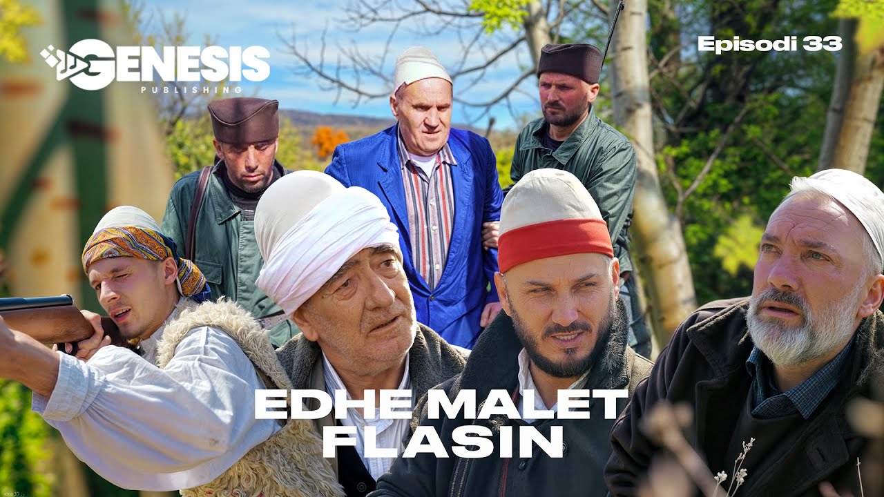 EDHE MALET FLASIN - Episodi 33 (Histori Shqiptare)