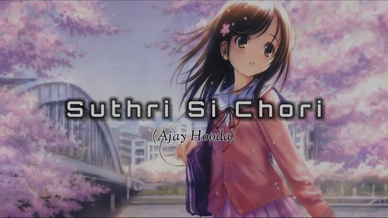 Suthri Si Chori Gelya Aankh Ladgi | Ajay Hooda | (Slowed + Reverb)