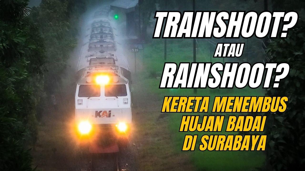 TRAINSHOOT IN RAINSHOOT 7 KERETA API MENEMBUS HUJAN DERAS DI SURABAYA