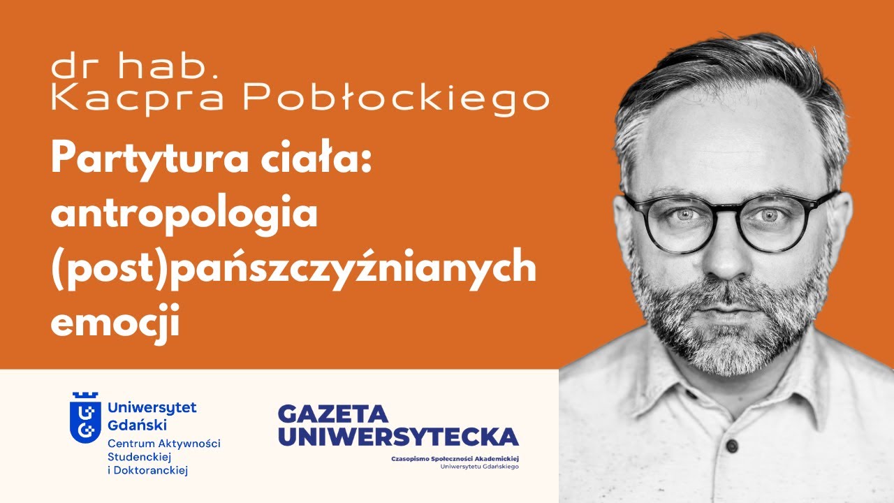 Partytura ciała: antropologia (post)pańszczyźnianych emocji - prof. Kacper Pobłocki