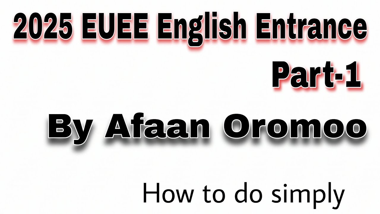 2017 EUEE English Entrance Exam by Afaan Oromo | 2025 EUEE English Entrance Examination in Oromic |