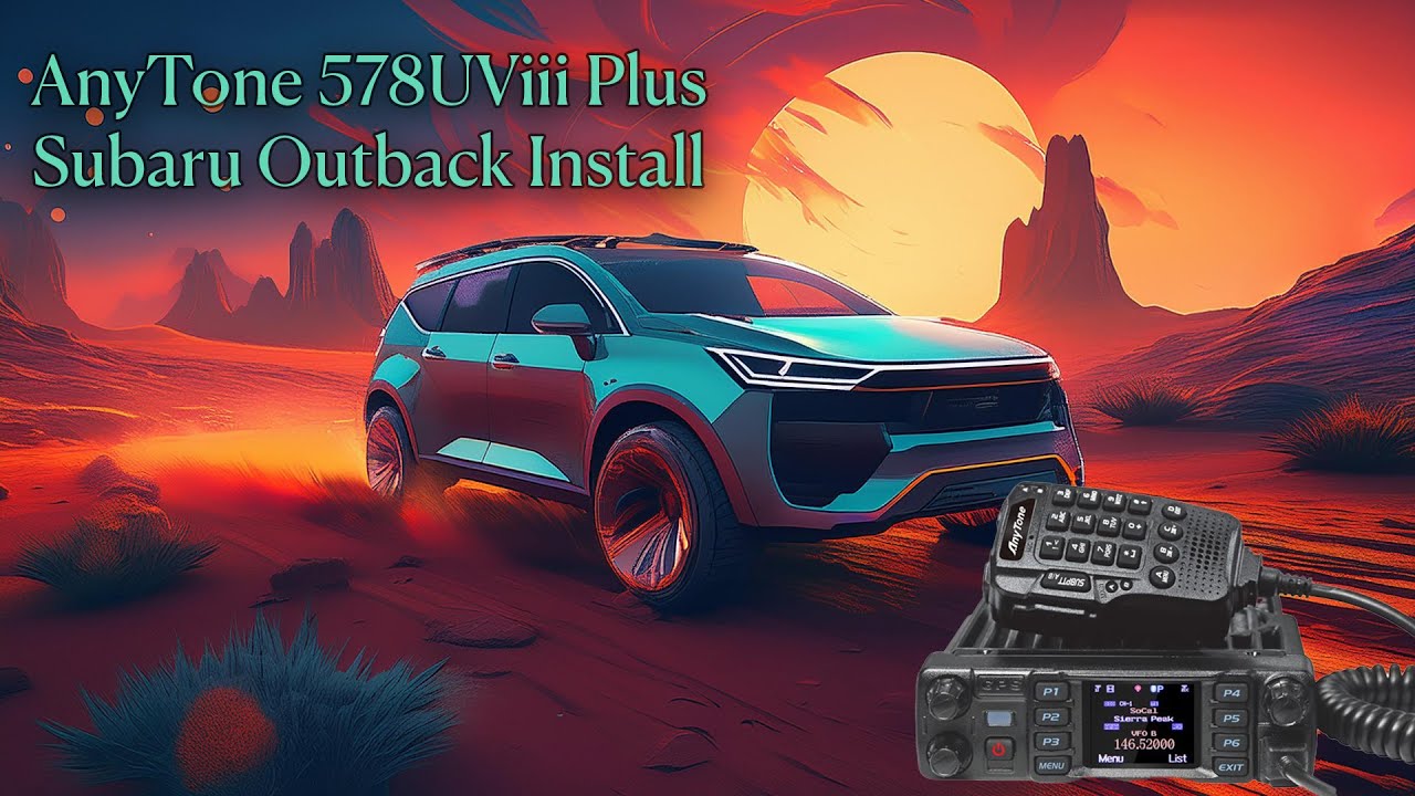 Installing the AnyTone 578UVIII Plus in a Subaru Outback: A Complete Guide