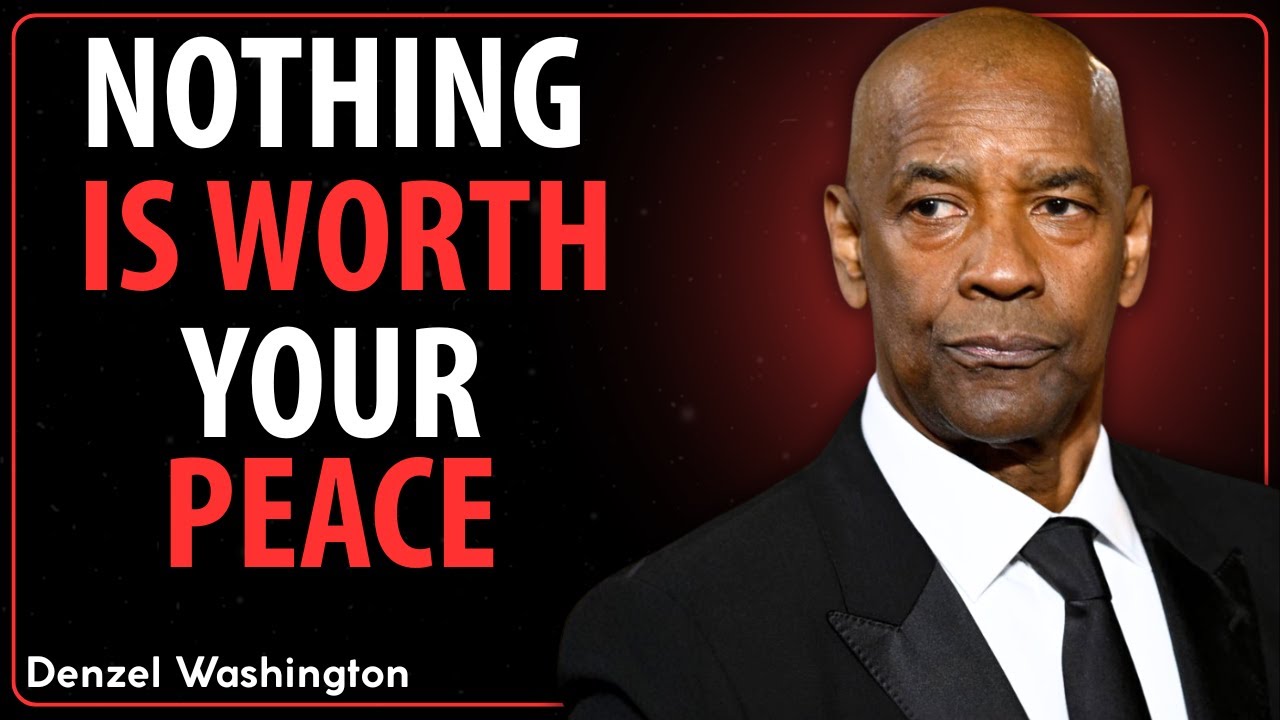 VALUE YOURSELF DEEPLY - NOTHING IS WORTH LOSING YOUR PEACE | DENZEL WASHINGTON