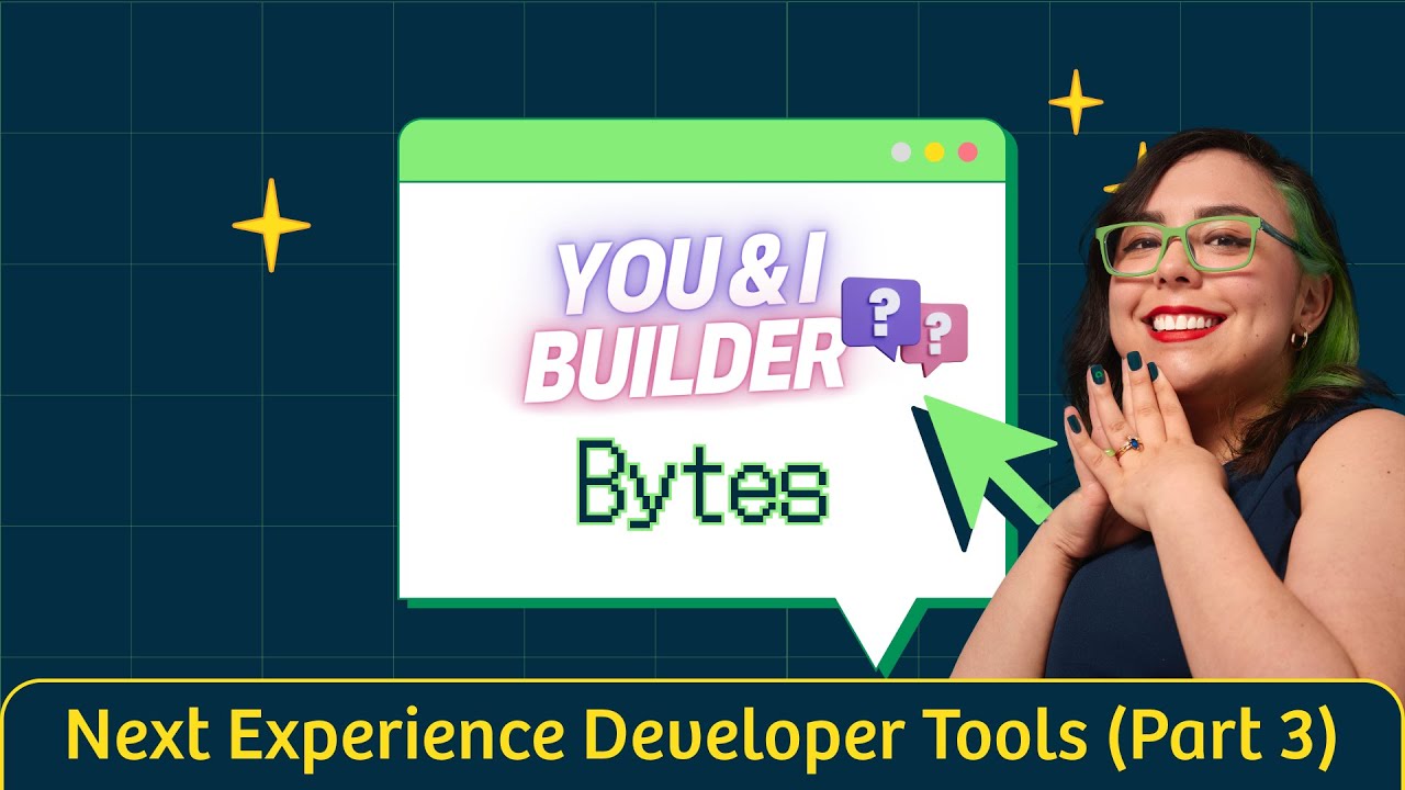 You and I Builder Bytes Next Experience Developer Tools Chrome Extension Episode 3