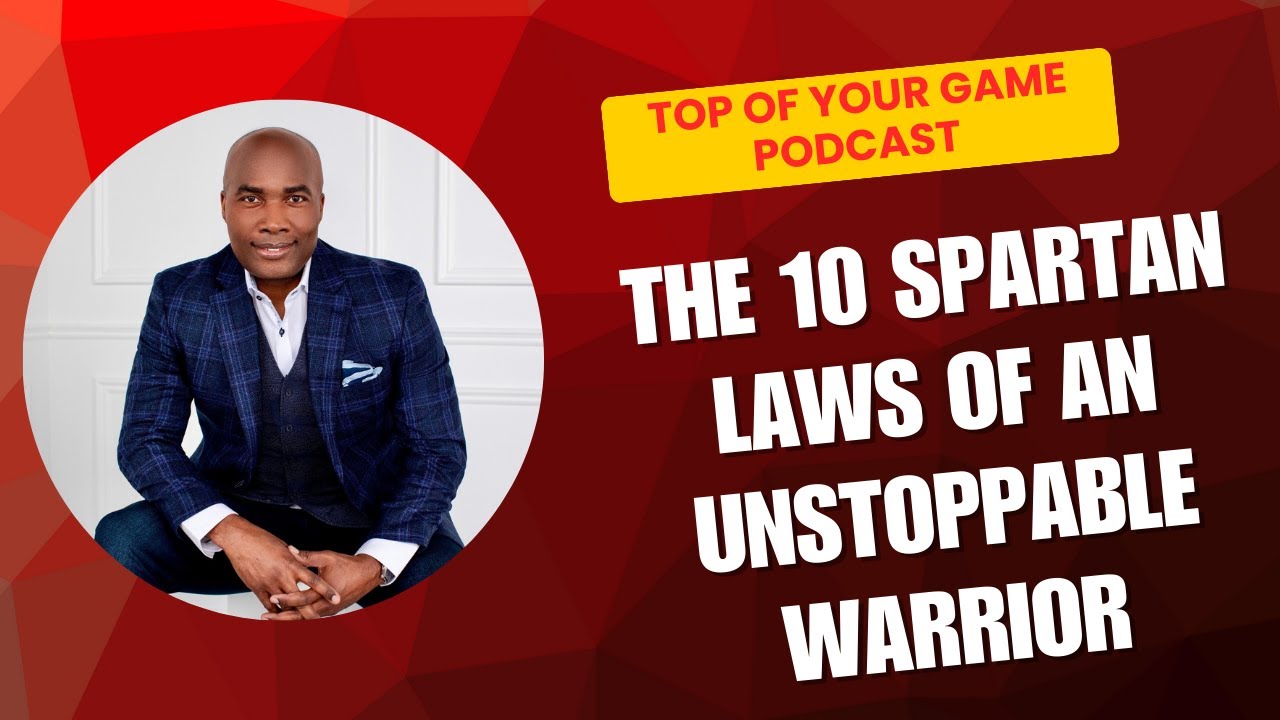 The 10 Spartan Laws of an Unstoppable Warrior | Top of Your Game Podcast with Dr. Floyd