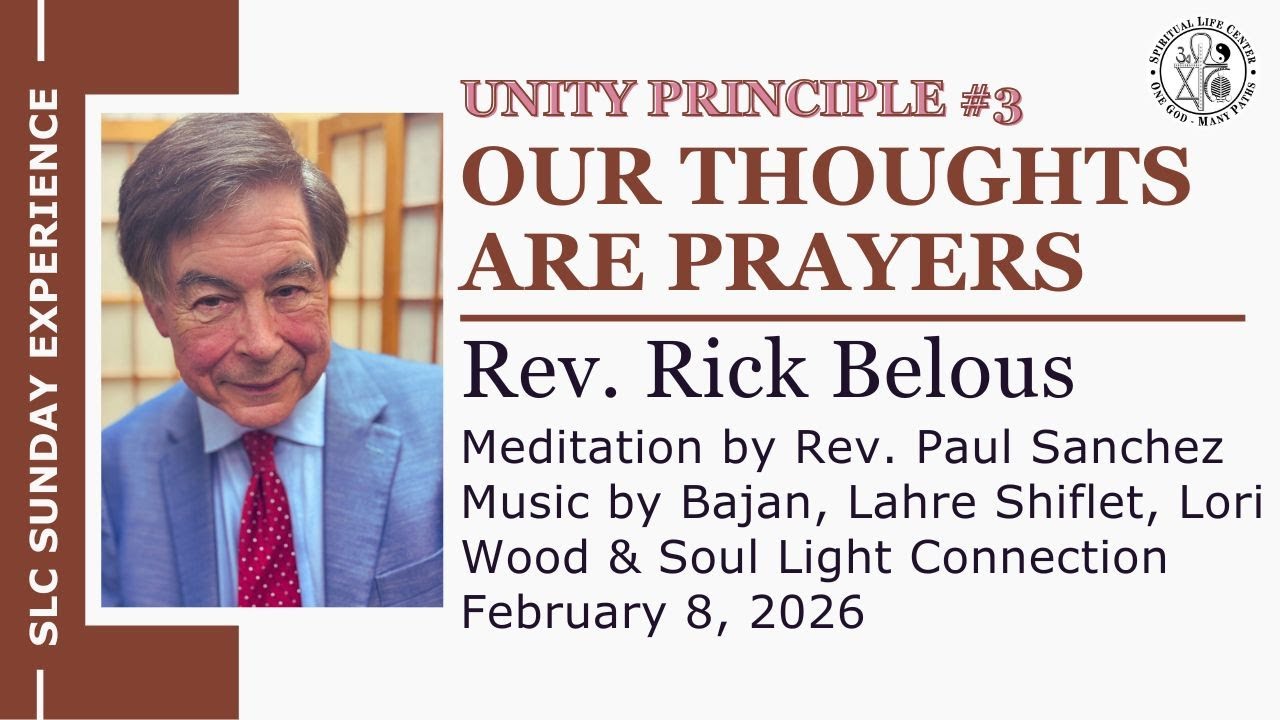 Unity Principle #3: Our Thoughts Are Prayers – Rev. Rick Belous - 11am