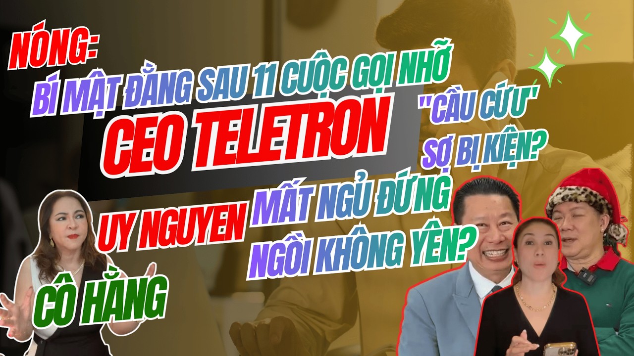 NÓNG: Bí Mật 11 Cuộc gọi NHỠ Ceo TELETRON UY NGUYEN 