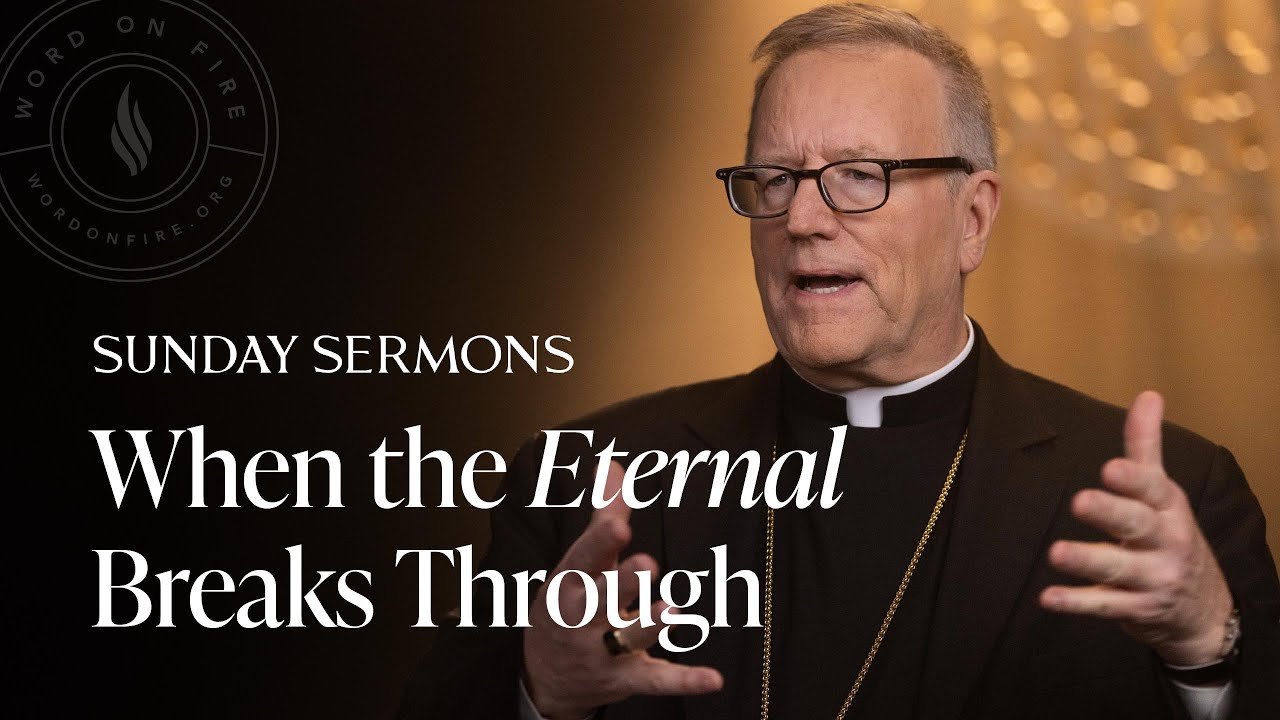 When the Eternal Breaks Through - Bishop Barron's Sunday Sermon