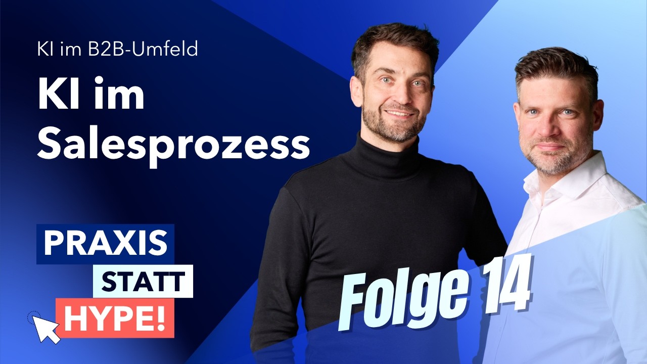 Praxis statt Hype! KI im B2B-Umfeld – Folge 14: KI im Salesprozess