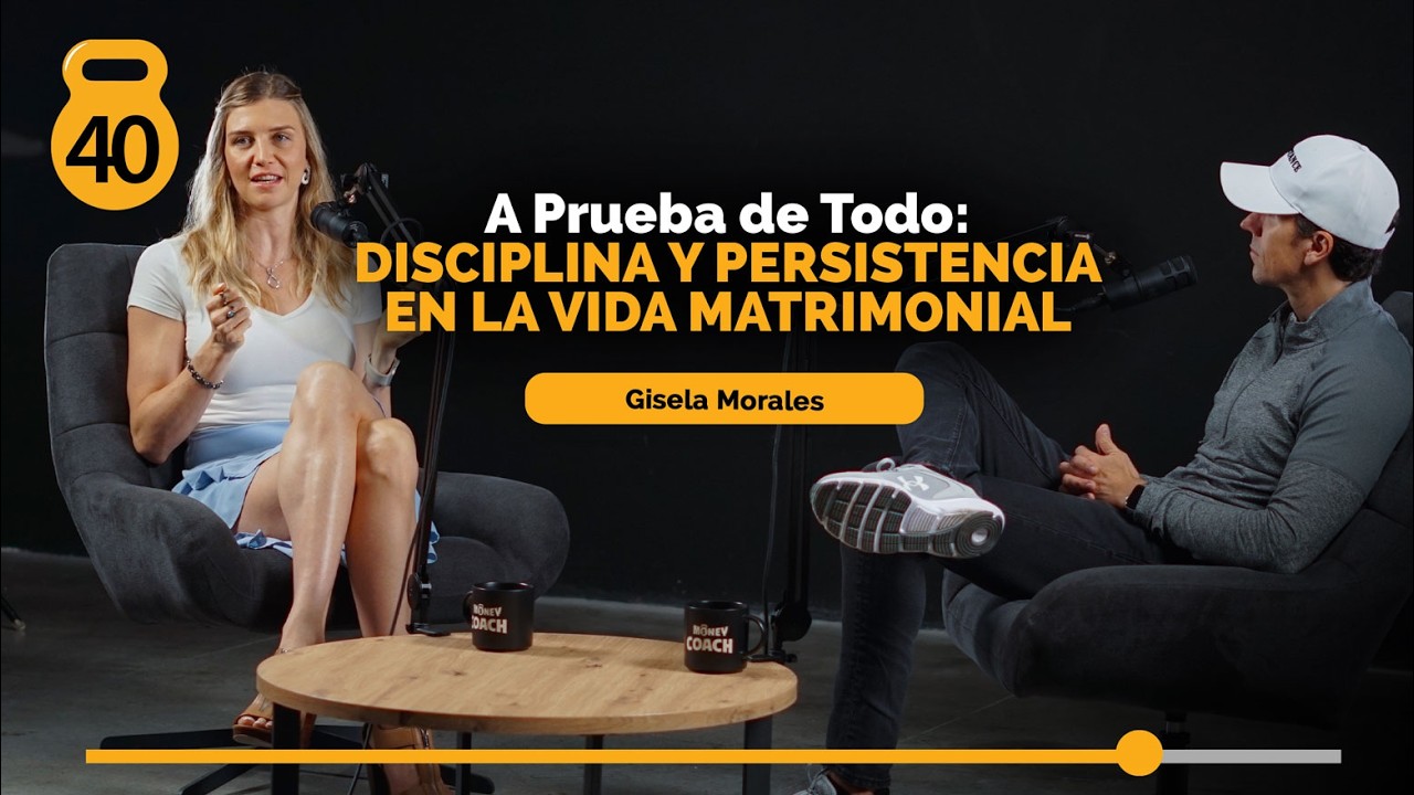 40 | A prueba de todo: Disciplina y persistencia en la vida matrimonial - Gisela Morales