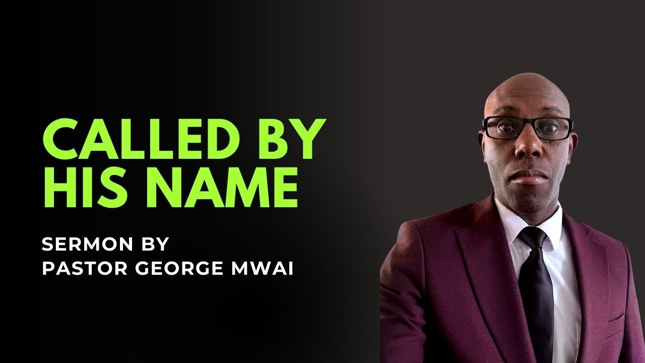 Sunday Service | Called By His Name | Sermon by Pastor George Mwai