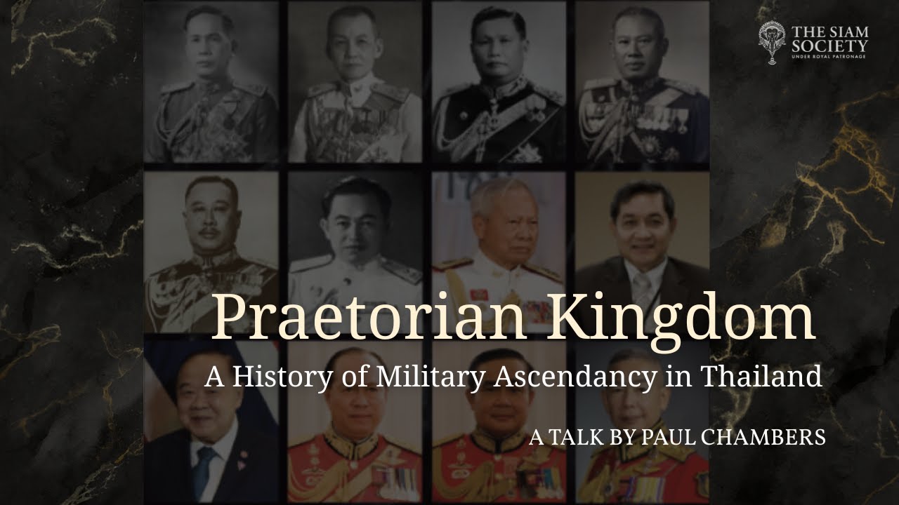 TSS Lecture: Praetorian Kingdom: A History of Military Ascendancy in Thailand