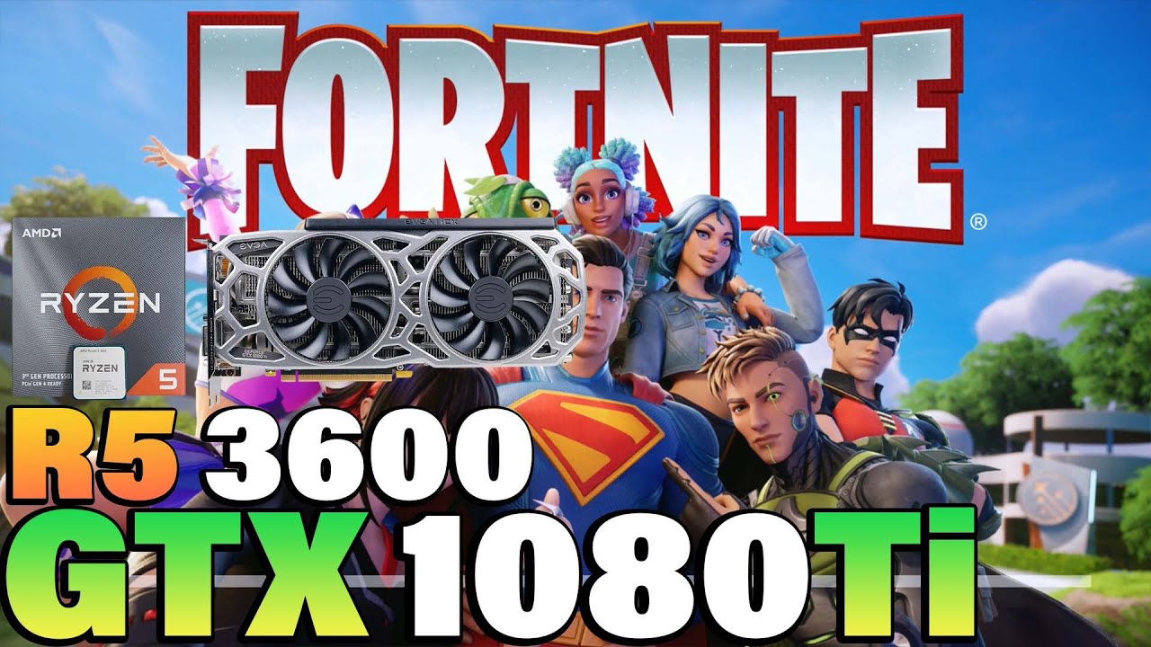 Fortnite Chapter 6 - Ryzen 5 3600 + GTX 1080 Ti