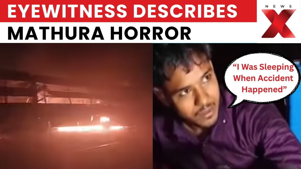 Mathura Bus Accident: Eyewitness Accounts Horrific Mathura Expressway Accident | NewsX