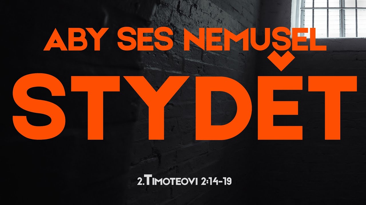 #07 Pracovn&iacute;k, kter&yacute; se nemus&iacute; stydět | 2 Timoteovi 2:14-19