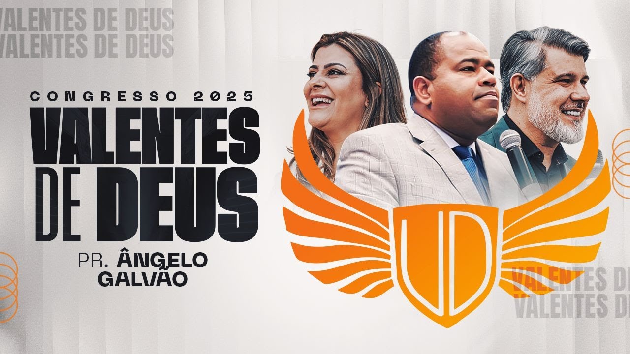 5° Congresso Valentes de Deus | Pr. Ângelo Galvão